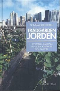 Trädgården jorden : från fångstsamhälle till global kapitalism och därefter