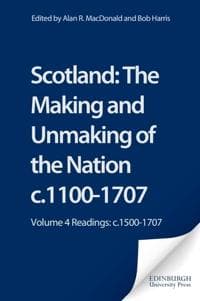 Scotland: The Making and Unmaking of the Nation c.1100-1707