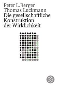 Die gesellschaftliche Konstruktion der Wirklichkeit