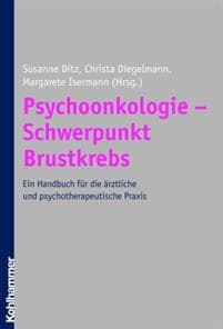 Psychoonkologie - Schwerpunkt Brustkrebs: Ein Handbuch Fur Die Arztliche Und Psychotherapeutische Praxis
