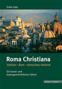 Roma Christiana: Vatikan-ROM-Romisches Umland. Ein Kunst- Und Kulturgeschichtlicher Fuhrer