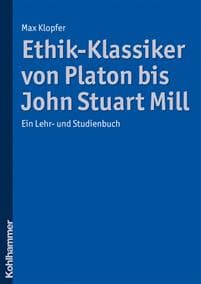 Ethik-Klassiker Von Platon Bis John Stuart Mill: Ein Lehr- Und Studienbuch