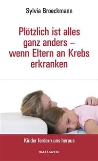 Plötzlich ist alles ganz anders - wenn Eltern an Krebs erkranken (Kinder fordern uns heraus)