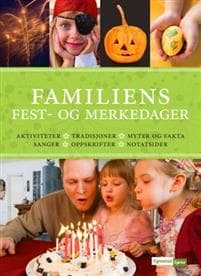 Familiens fest- og merkedager; aktiviteter, tradisjoner, myter og fakta, sanger, oppskrifter, notatsider