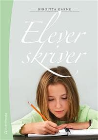 Elever skriver : om skrivande, skrivundervisning och elevers texter
