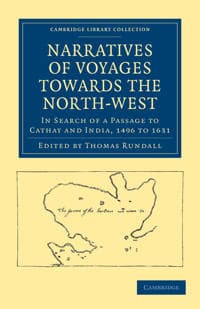 Narratives of Voyages Towards the North-West, in Search of a Passage to Cathay and India, 1496 to 1631