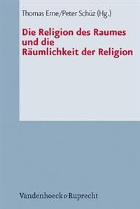 Die Religion Des Raumes Und Die Raumlichkeit Der Religion