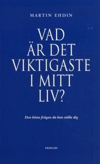 Vad är det viktigaste i mitt liv? : den bästa frågan du kan ställa dig