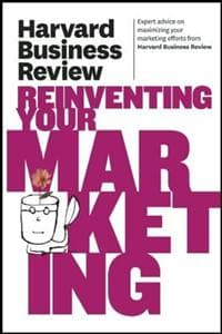 Harvard Business Review On Reinventing Your Marketing
