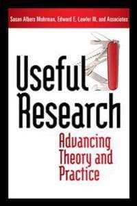 Useful Research: Advancing Theory and Practice