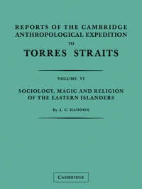 Reports of the Cambridge Anthropological Expedition to Torres Straits: Volume 6, Sociology, Magic and Religion of the Eastern Islanders