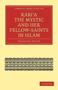 Rabi’a The Mystic and Her Fellow-Saints in Islam