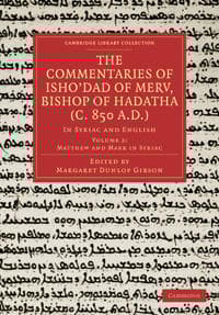 The Commentaries of Isho’dad of Merv, Bishop of Hadatha (c. 850 A.D.)