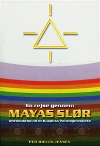 En rejse gennem Mayas Slør : introduktion til et kosmisk paradigmeskifte
