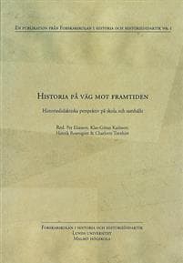 Historia på väg mot framtiden : historiedidaktiska perspektiv på skola och samhälle