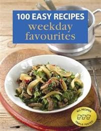 100 Easy Recipes: Weekday Favourites