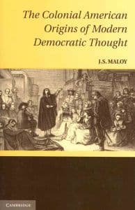 The Colonial American Origins of Modern Democratic Thought