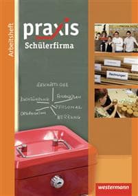 Praxis Wirtschaft. Arbeitsheft Schülerfirma