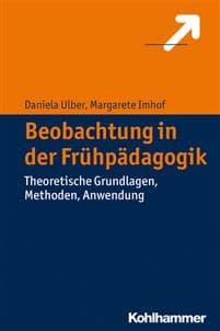 Beobachtung in Der Fruhpadagogik: Theoretische Grundlagen, Methoden, Anwendung