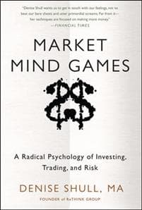 Market Mind Games: A Radical Psychology of Investing, Trading and Risk
