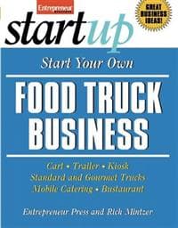 Start Your Own Food Truck Business: Cart, Trailer, Kiosk, Standard and Gourmet Trucks, Mobile Catering and Bustaurant