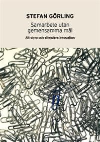 Samarbete utan gemensamma mål : att styra och stimulera innovation