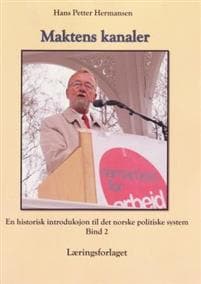 Maktens kanaler: en historisk introduksjon til det norske politiske system