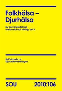 Folkhälsa - Djurhälsa (SOU 2010:106) : ny ansvarsfördelning mellan stat och näring, del A