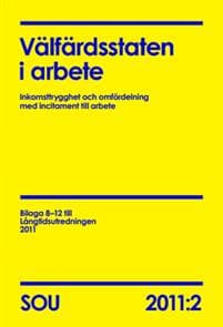 Välfärdsstaten i arbete : inkomsttrygghet och omfördelning med incitament till arbete (SOU 2011:2)