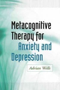 Metacognitive Therapy for Anxiety and Depression