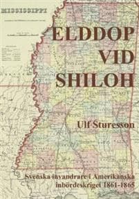 Elddop vid Shilo : svenska volontärer i amerikanska inbördesskriget 1861-1685