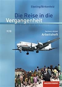 Die Reise in die Vergangenheit 9/10. Arbeitsheft. Sachsen-Anhalt