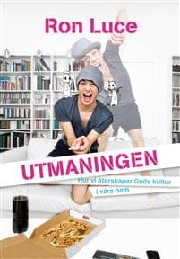 Utmaningen : hur vi återskapar Guds kultur i våra hem