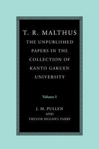 T. R. Malthus: The Unpublished Papers in the Collection of Kanto Gakuen University: Volume 1