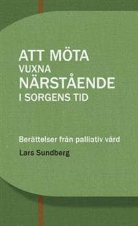 Att möta vuxna närstående i sorgens tid : berättelser från palliativ vård