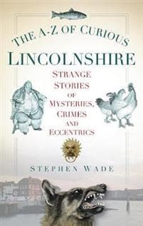 The A-Z of Curious Lincolnshire