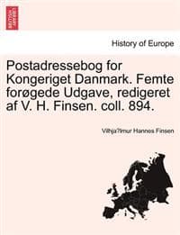 Postadressebog for Kongeriget Danmark. Femte for Gede Udgave, Redigeret AF V. H. Finsen. Coll. 894.