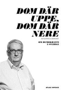 Dom där uppe, dom där nere : om demokratin i Sverige