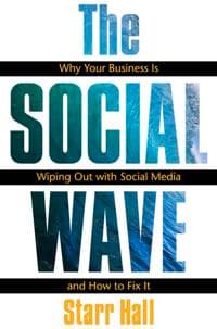 The Social Wave:   Why Your Business is Wiping Out with Social Media and How to Fix It