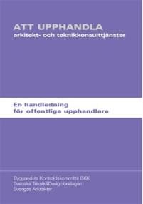 Att upphandla arkitekt- och teknikkonsulttjänster : en handledning för offentliga upphandlare