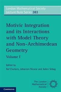 Motivic Integration and its Interactions with Model Theory and Non-Archimedean Geometry: Volume 1