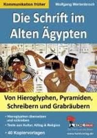 Die Schrift im Alten Ägypten Von Hieroglyphen, Pyramiden, Schreibern und Grabräubern