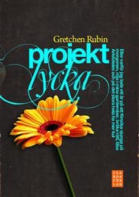 Projekt lycka : eller varför jag lade ett år på att försöka sjunga på morgonen, röja i mina garderober, bråka rätt, läsa Aristoteles och på det stora hela ha mer kul