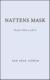Nattens mask : teater från A till Ö