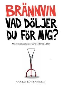 Brännvin vad döljer du för mig?: moderna snapsvisor av moderna låtar