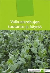 Valkuaisrehujen tuotanto ja käyttö