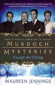 Murdoch Mysteries - Except the Dying