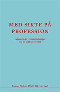 Med sikte på profession : akademiska yrkesutbildningar vid ett nytt universi
