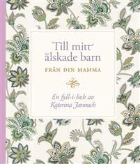 Till mitt älskade barn : från din mamma