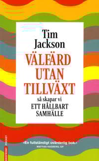 Välfärd utan tillväxt : så skapar vi ett hållbart samhälle